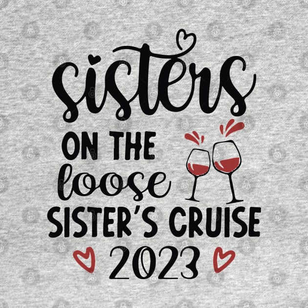 Sisters On The Loose Shirt Sisters Trip 2023 by lunacreat